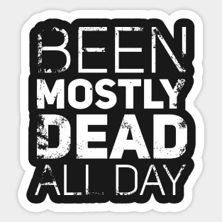 Mostly Dead All Day Sticker